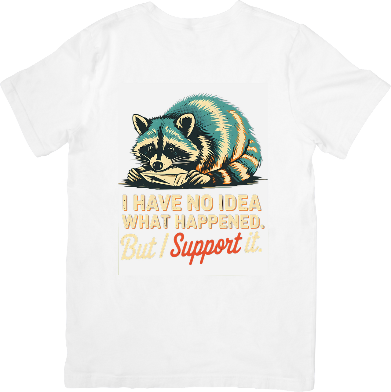 I Have No Idea What Happened But I Support It Raccoon T-Shirt | Funny Vintage Animal Graphic Tee